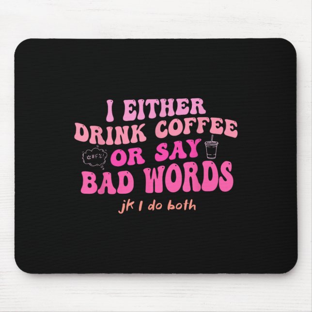 Ich trinke entweder Kaffee oder sage Schimpfwörter Mousepad (Vorne)