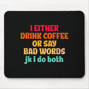 Ich trinke entweder Kaffee oder sage Schimpfwörter Mousepad