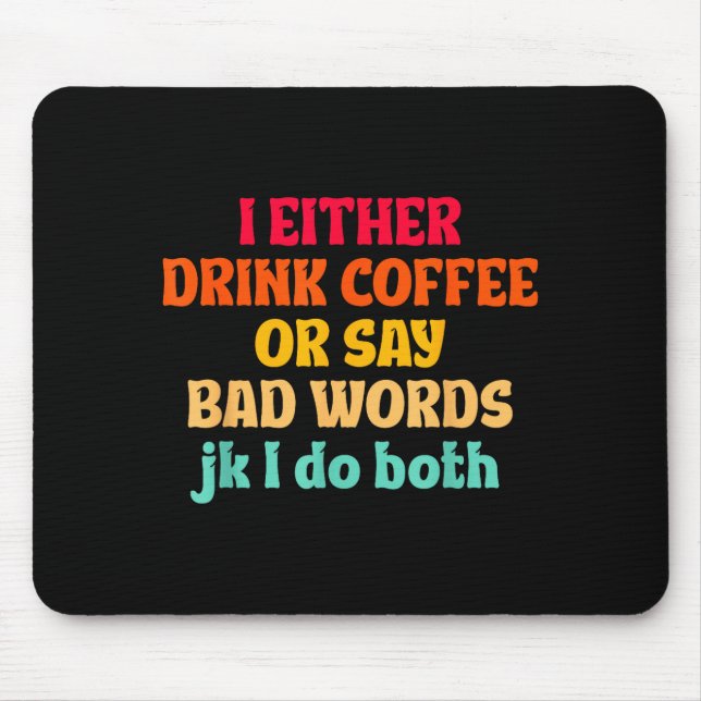 Ich trinke entweder Kaffee oder sage Schimpfwörter Mousepad (Vorne)