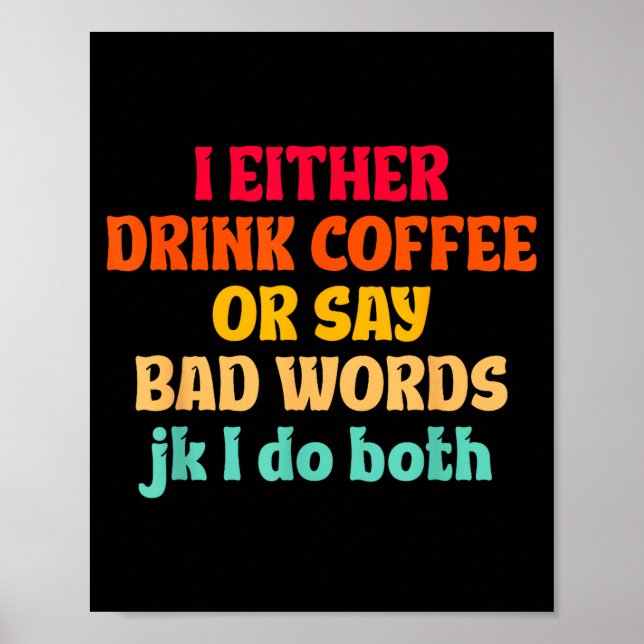 Ich Trinke Entweder Kaffee Oder Sage Schlimme Wört Poster (Vorne)