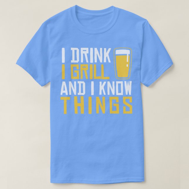 Ich trinke Grill und ich kenne die Dinge T-Shirt (Design vorne)