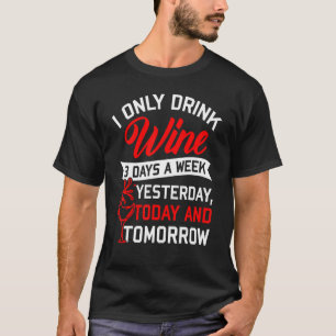 Ich trinke heute nur drei Tage pro Woche Wein. T-Shirt