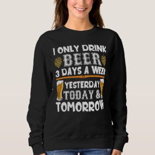 Ich trinke heute nur noch drei Tage in der Woche B Sweatshirt
