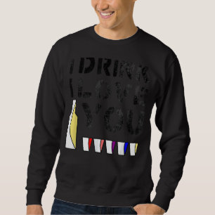 Ich trinke I Liebe Sie Vintagen Erwachsenen Humor Sweatshirt