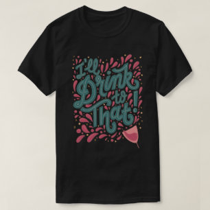 Ich trinke in den T - Shirt