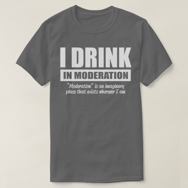 Ich trinke in Mäßigung T-Shirt (Design vorne)