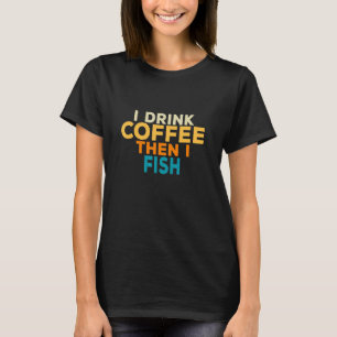 Ich trinke Kaffee Angeln Bassforelle Fisch T-Shirt