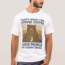 Ich trinke Kaffee, den ich hasse Leute und ich wei T-Shirt