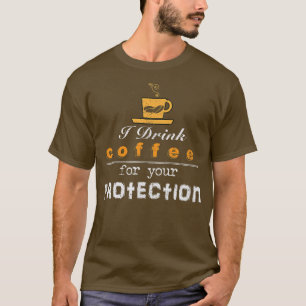 Ich trinke Kaffee für deinen Schutz lustig sarkast T-Shirt