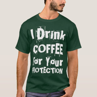 Ich trinke Kaffee für deinen Schutz lustigen Kaffe T-Shirt