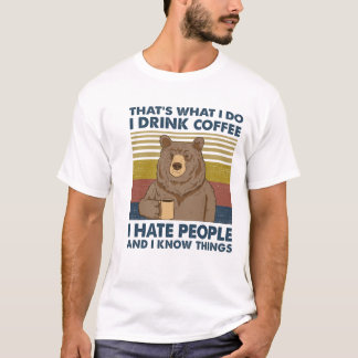 Ich trinke Kaffee Ich hasse Menschen und ich weiß T-Shirt
