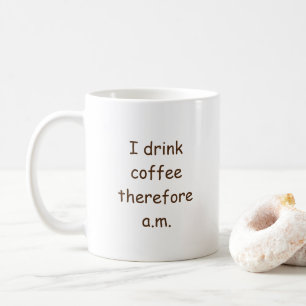 Ich trinke Kaffee morgens Spaß (ich denke daher Kaffeetasse