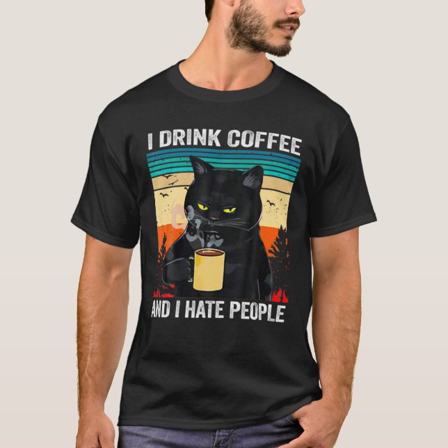 Ich trinke Kaffee und ich hasse Leute T-Shirt (Vorderseite)