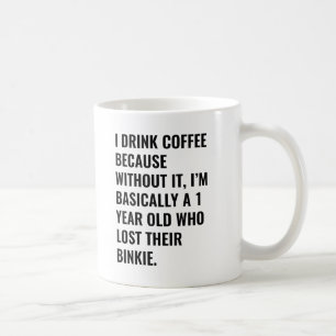 Ich trinke Kaffee, weil... binkie Coffee Tasse