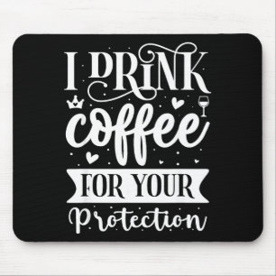 Ich trinke Kaffee zu Ihrem Schutz Mousepad