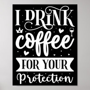Ich trinke Kaffee zu Ihrem Schutz Poster