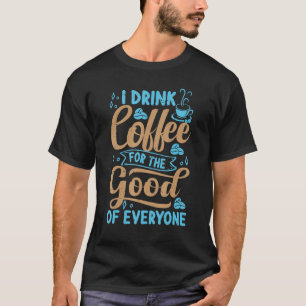 Ich trinke Kaffee zum Wohle aller Montag 1 T-Shirt