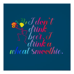 Ich trinke kein Bier. Ich trinke einen Weizensmoot Poster