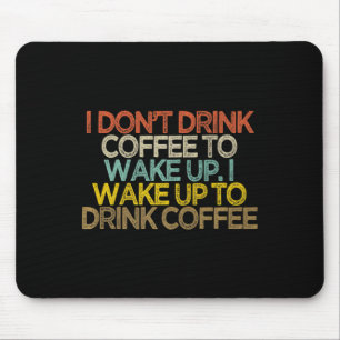 Ich trinke keinen Kaffee um aufzuwachen ich wache Mousepad