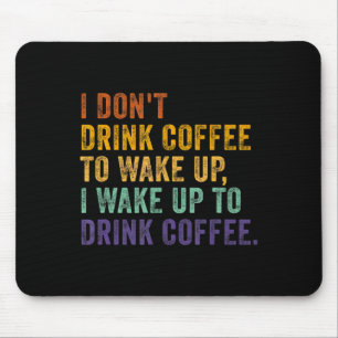 Ich trinke keinen Kaffee um aufzuwachen ich wache Mousepad