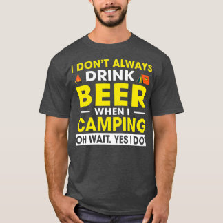 Ich trinke nicht immer Bier, wenn ich Camping Oh,  T-Shirt