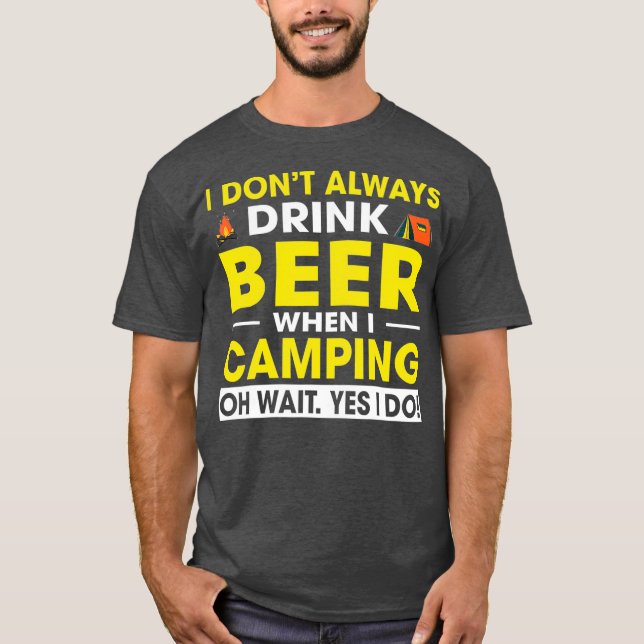 Ich trinke nicht immer Bier, wenn ich Camping Oh,  T-Shirt (Vorderseite)
