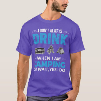 Ich trinke nicht immer, wenn ich campen gehe. Oh, T-Shirt
