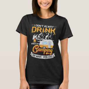 Ich trinke nicht immer, wenn ich campen gehe T-Shirt