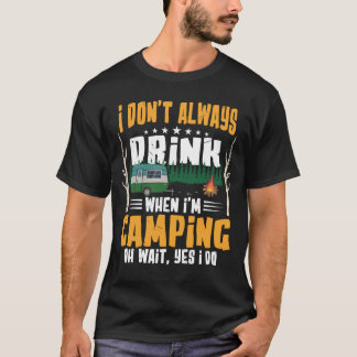 Ich trinke nicht immer, wenn ich Camping bin T-Shirt