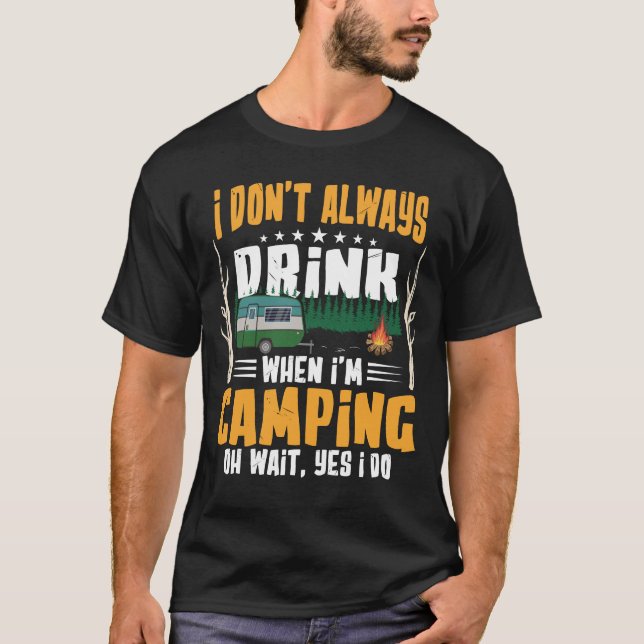 Ich trinke nicht immer, wenn ich Camping bin T-Shirt (Vorderseite)
