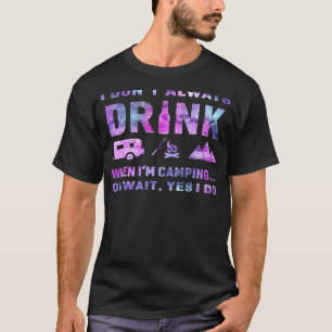 Ich trinke nicht immer, wenn ich Camping Camper bi T-Shirt