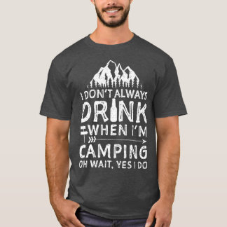 Ich trinke nicht immer, wenn ich im Camping Campin T-Shirt
