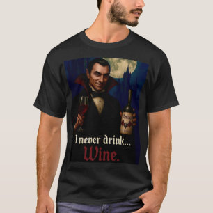 „Ich trinke nie … Wein“ Vampir-Horror-Humor T-Shirt