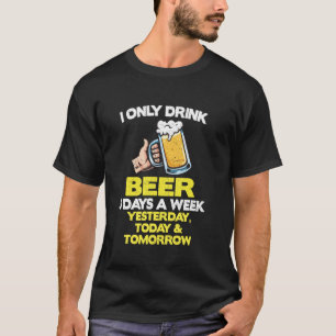 Ich trinke nur Bier mehr als 3 Tage pro Woche sonn T-Shirt