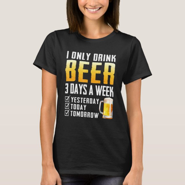 Ich trinke nur Bier T-Shirt (Vorderseite)