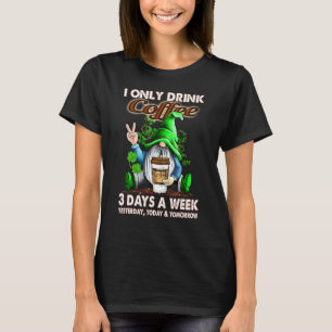 Ich trinke nur Kaffee 3 Tage pro Woche Kaffee T-Shirt