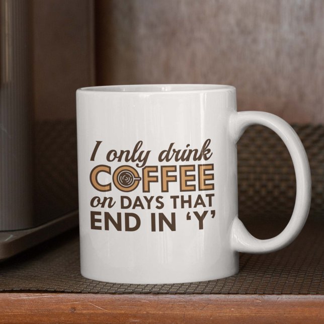 Ich trinke nur Kaffee Kaffeetasse (I Only Drink Coffee On Days That End In 'Y' Mug)