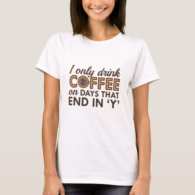 Ich trinke nur Kaffee T-Shirt (Vorderseite)