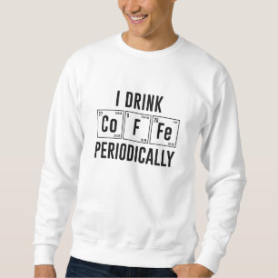 Ich trinke regelmäßig Kaffee Sweatshirt