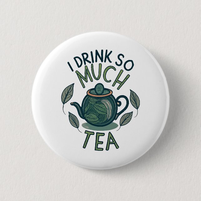 Ich trinke so viel Tee, Niedlichen Tee. Button (Vorderseite)
