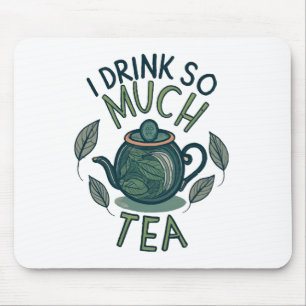 Ich trinke so viel Tee, Niedlichen Tee. Mousepad