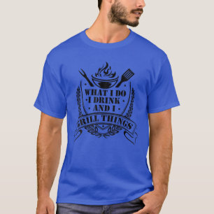 Ich trinke und grill Dinge Grill Grill oder Grill T-Shirt
