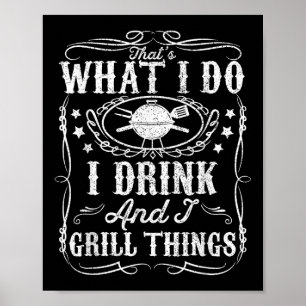 Ich trinke und ich grill Dinge lustige Grillen Gri Poster