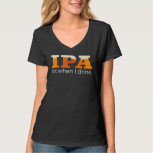 Ich trinke viel IPA-Bier T-Shirt