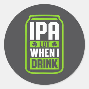 Ich trinke viel IPA, wenn ich Bier trinke Lustiges Runder Aufkleber
