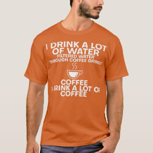 Ich trinke viel Wasser und trinke viel Kaffee 5 T-Shirt