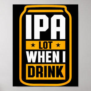 Ich trinke viel, wenn ich IPA-Shirt Bierliebhaber Poster