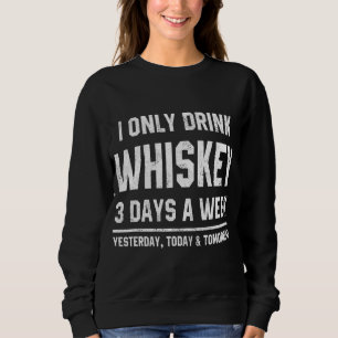 Ich trinke Whiskey nur 3 Tage pro Woche lustiges S Sweatshirt