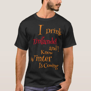 Ich trinke Zinfandel und ich weiß, dass der Winter T-Shirt