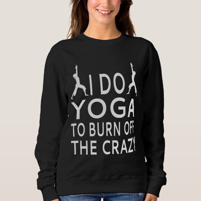 Ich tu Yoga, um den verrückten Tank-Oben abzubrenn Sweatshirt (Vorderseite)